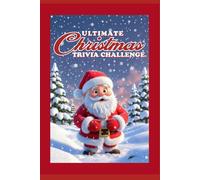 The Ultimate Christmas Trivia Challenge: 200 Challenging Questions for Christmas lovers of all ages!