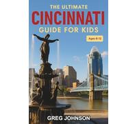 The Ultimate Cincinnati Guide for Kids: Discover Cincinnati’s Landmarks, Festivals, and Hidden Treasures in this Chapter Book for Kids 8-12