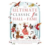 The Ultimate Classic Fm Hall Of Fame: The Greatest Classical Music Of All Time