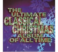 The Ultimate Classical Christmas Album of All Time [Import]