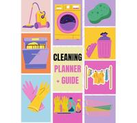 The Ultimate Cleaning Planner and Guide.: Simple Daily and Weekly Routines, Monthly Deep Cleaning Plans, and Family Chore Charts for an Organized Home