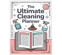 The Ultimate Cleaning Planner: Your Complete Guide to an Organized, Spotless Home All Year Round ! 75-page