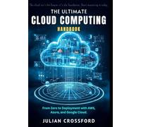 The Ultimate Cloud Computing Handbook: From Zero to Deployment with AWS, Azure, and Google Cloud.