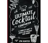 The Ultimate Cocktail Companion: A complete Diary to create and organize your drink
