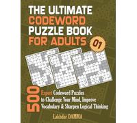 THE ULTIMATE CODEWORD PUZZLE BOOK FOR ADULTS: 500 Expert Codeword Puzzles to Challenge Your Mind, Improve Vocabulary & Sharpen Logical Thinking | Volume 1 | Solutions Included