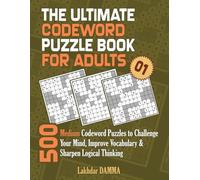 THE ULTIMATE CODEWORD PUZZLE BOOK FOR ADULTS: 500 Medium Codeword Puzzles to Challenge Your Mind, Improve Vocabulary & Sharpen Logical Thinking | Volume 1 | Solutions Included