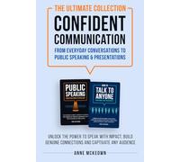 The Ultimate Collection Confident Communication. From Everyday Conversations to Public Speaking & Presentations: Unlock the power to speak with ... connections and captivate any audience