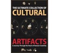 The Ultimate Collection Of Cultural Artifacts : A Chronicle Of Humankind's Greatest Achievements Paperback Book By Julian Cross
