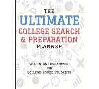 The Ultimate College Search & Preparation Planner: All-in-One Organizer for College-Bound Students