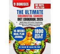 The Ultimate Colorectal Cancer Cookbook 2025: 1800 Days of Colon-Soothing Recipes to Support Treatment, Recovery, and Beyond