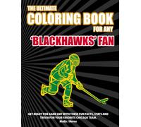 The Ultimate Coloring Book for any Blackhawks Fan.: Get ready for game day with these fun facts, stats and trivia for your favorite Chicago team.