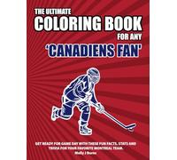 The Ultimate Coloring Book for any Canadiens Fan.: Get ready for game day with these fun facts, stats and trivia for your favorite Montreal team.