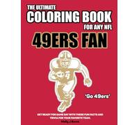 The Ultimate Coloring Book for any NFL 49ers Fan.: Get ready for game day with these fun facts and trivia for your favorite team.