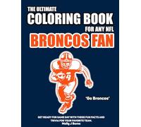 The Ultimate Coloring Book for any NFL Broncos Fan.: Get ready for game day with these fun facts and trivia for your favorite team.