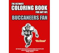 The Ultimate Coloring Book for any NFL Buccaneers Fan.: Get ready for game day with these fun facts and trivia for your favorite team.