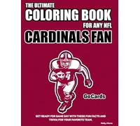 The Ultimate Coloring Book for any NFL Cardinals Fan.: Get ready for game day with these fun facts and trivia for your favorite team.