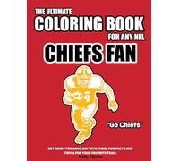 The Ultimate Coloring Book for any NFL Chiefs Fan.: Get ready for game day with these fun facts and trivia for your favorite team.
