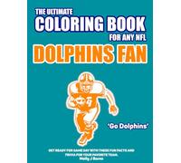 The Ultimate Coloring Book for any NFL Dolphins Fan.: Get ready for game day with these fun facts and trivia for your favorite team.