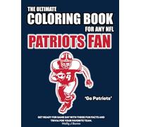 The Ultimate Coloring Book for any NFL Patriots Fan: Get ready for game day with these fun facts and trivia for your favorite team.