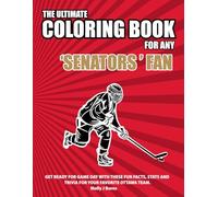 The Ultimate Coloring Book for any Senators Fan.: Get ready for game day with these fun facts, stats and trivia for your favorite Ottawa team.
