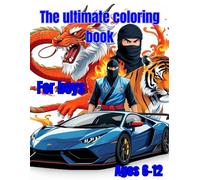 The ultimate coloring book for boys: The ultimate coloring book for boys with over 50 awesome coloring activities featuring Ninja’s, Cars, bikes, ... Monster Trucks and many more. Ages 6-12