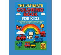 THE ULTIMATE COLORING BOOK FOR KIDS: 72 Fun Pages Featuring Transport, Animals, Objects & More