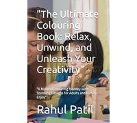 "The Ultimate Colouring Book: Relax, Unwind, and Unleash Your Creativity": "A Mindful Colouring Journey with Stunning Designs for Adults and Kids to Enjoy"