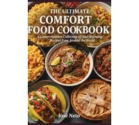 THE ULTIMATE COMFORT FOOD COOKBOOK: A Comprehensive Collection of Soul-Warming Recipes from Around the World