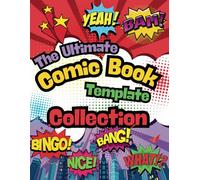 The Ultimate Comic Book Template Collection: 100 Unique Comic Page Layouts for Artists, Storytellers, and Graphic Novel Creators of All Ages and Skill Levels