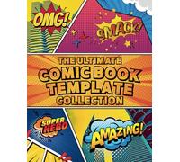 The Ultimate Comic Book Template Collection: 100 Unique Comic Page Layouts for Artists, Writers, and Comic Creators-Perfect for Kids, Teens, and Adults