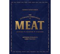 The Ultimate Companion to Meat: On the Farm, at the Butcher, in the Kitchen