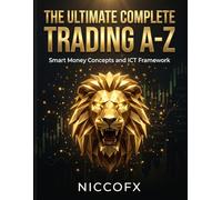 The Ultimate Complete Trading A-Z: Smart Money Concepts, ICT Models and Price Action Framework