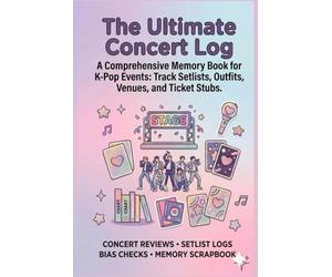 The Ultimate Concert Log: A Comprehensive Memory Book for K-Pop Events: Track Setlists, Outfits, Venues, and Ticket Stubs