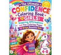 The Ultimate Confidence Coloring Book for Girls: Inspiring Affirmations and Fun Coloring Pages for Brave Beautiful Kids Ages 4-8