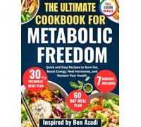 The Ultimate Cookbook for Metabolic Freedom: Quick and Easy Recipes to Burn Fat, Boost Energy, Heal Hormones, and Reclaim Your Health