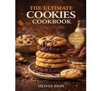 The Ultimate Cookies Cookbook: Classic Oven-Baked Treats Inspired by Home and Bakery Creations