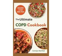 THE ULTIMATE COPD COOKBOOK: Delicious Nutrient-Dense Lung-Friendly Recipes Plus a 14-Day Meal Plan for Chronic Obstructive Pulmonary Disease