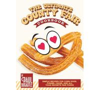 The Ultimate County Fair Cookbook: Simple Recipes for Corn Dogs, Funnel Cakes, and All Your Favorite Fair Foods