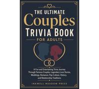 The Ultimate Couples Trivia Book For Adults: A Fun and Entertaining Trivia Journey Through Famous Couples, Legendary Love Stories, Weddings, Romance, Pop Culture, History, and Relationship Traditions
