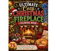 The Ultimate Cozy Christmas Fireplace Coloring Book 75 Heartwarming Holiday Hearths Filled with Decorations, Gifts, Pets, and Seasonal Cheer