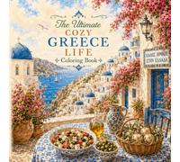 The Ultimate Cozy Greece Life Coloring Book: Relaxing Scenes of Greek Islands, Whitewashed Villages, Seaside Cafés, Blue Doors, Olive Trees and Slow Living for Adults and Teens