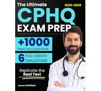 The Ultimate CPHQ Exam Prep: 1000+ Practice Questions & 6 Full-Length Simulations That Replicate the Real Test, Build NAHQ Mastery, and Unlock Career-Boosting Healthcare Quality Certification
