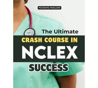 The Ultimate Crash Course in NCLEX Success: Master Every NCLEX Concept With Confidence Build Clinical Judgment And Critical Thinking Skills To Excel ... Practice And Achieve Professional Success