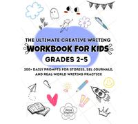 The Ultimate Creative Writing Workbook for Kids Grades 2-5: 200+ Daily Prompts for Stories, SEL Journals, and Real-World Writing Practice