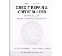 The Ultimate Credit Repair & Credit Rebuild Workbook: From No or Bad Credit to Excellent Credit