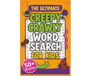 The Ultimate Creepy Crawly Word Search for Kids: A Fun and Educational Activity Book for Clever Kids Ages 8-12 | Puzzles Filled with Beetles, Spiders, and the World's Most Awesome Insects!