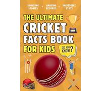 The Ultimate Cricket Fact Book For Kids: 300 Fun, Educational and Surprising Cricket Facts For Young Children