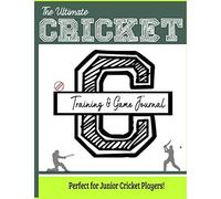 The Ultimate Cricket Training And Game Journal