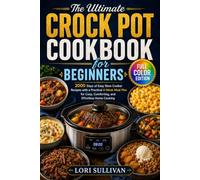 The Ultimate Crock Pot Cookbook for Beginners: 2000 Days of Easy Slow Cooker Recipes with a Practical 4-Week Meal Plan for Cozy, Comforting, and Effortless Home Cooking | Full Color Edition