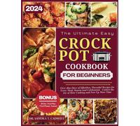 The Ultimate Crock Pot Cookbook For Beginners 2024: Over 1800 Days Of Effortless, Flavorful Recipes For Every Meal, Season, And Celebration. Unlock ... Wholesome Eating For A Better Tomorrow)